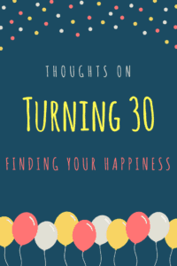 Thoughts on Turning 30 Finding your happiness type with balloons at the bottom of image
