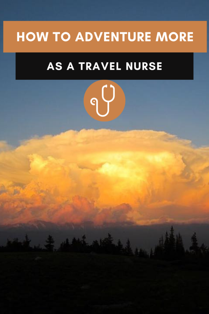 How to Adventure More as a Travel Nurse Pin